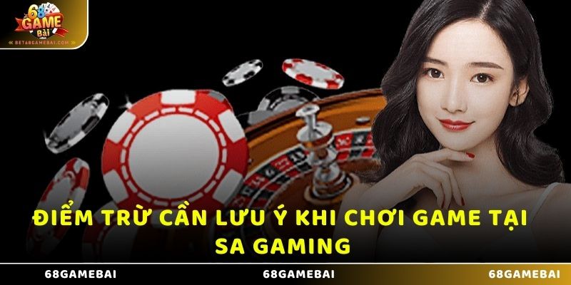 Điểm trừ cần lưu ý khi chơi game tại SA Gaming